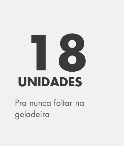 18 unidades — pra nunca faltar na geladeira